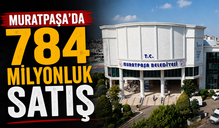 Muratpaşa’da 784 milyonluk satış