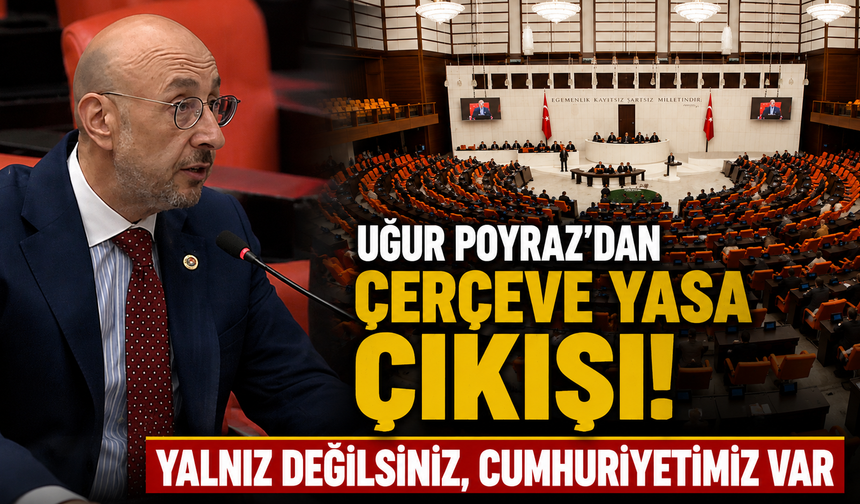 Uğur Poyraz'dan çerçeve yasa çıkışı