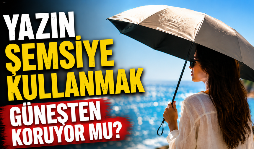 Yazın şemsiye kullanmak güneşten koruyor mu?