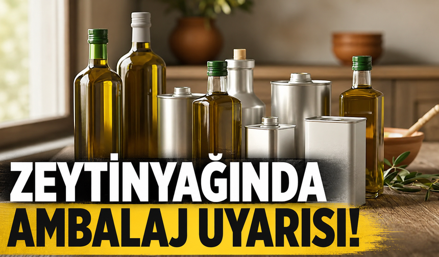 Zeytinyağında ambalaj uyarısı!
