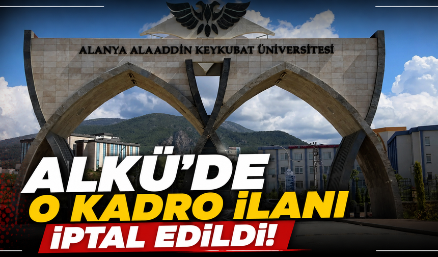 ALKÜ'de o kadro ilanı iptal edildi!