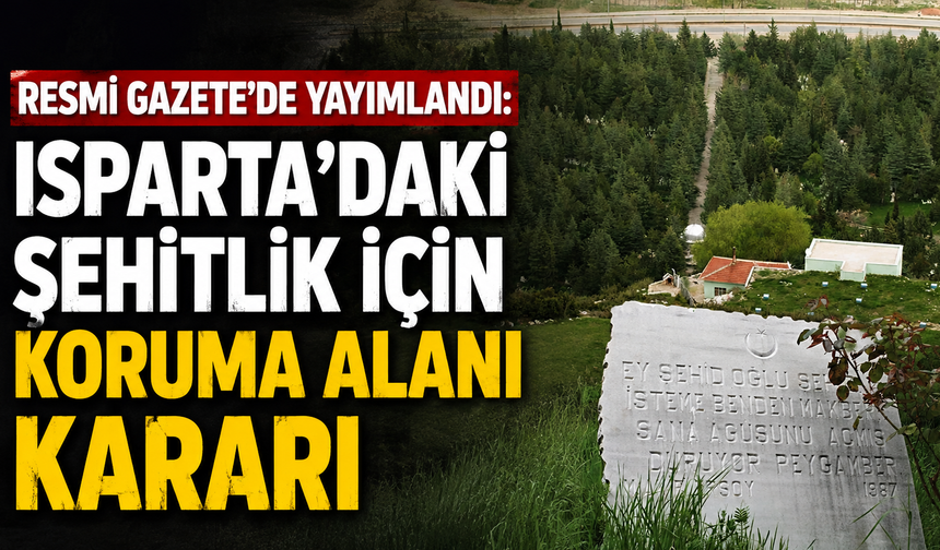 Isparta'daki şehitlik için koruma alanı kararı