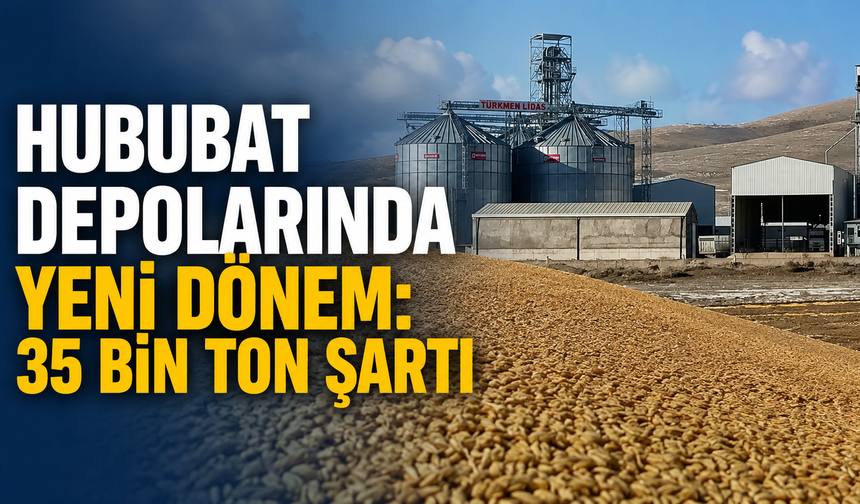 Hububat depolarında yeni dönem: 35 bin ton şartı