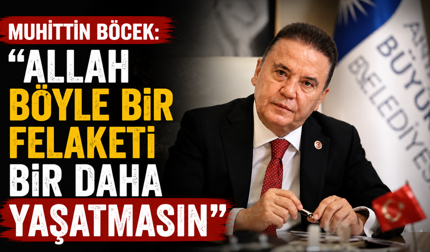 Muhittin Böcek: Allah böyle bir felaketi bir daha yaşatmasın