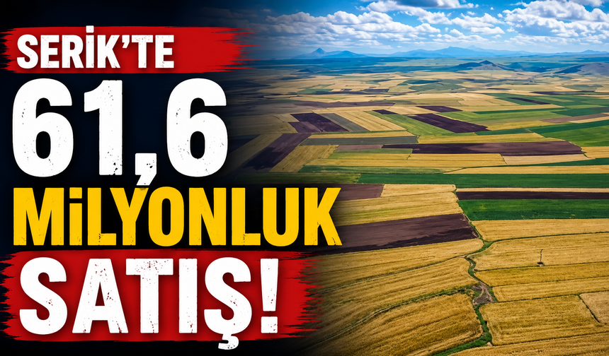 Serik’te 61,6 milyonluk satış
