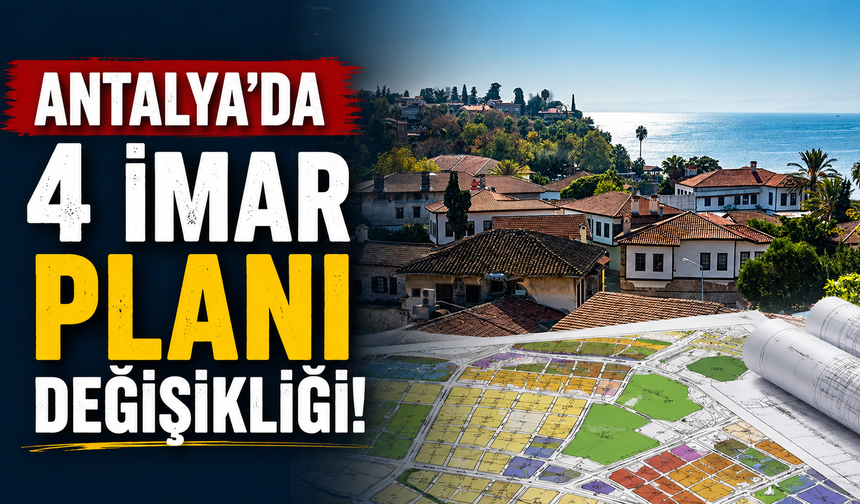 Antalya’da 4 imar planı değişikliği