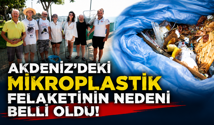 Akdeniz’deki mikroplastik felaketinin nedeni belli oldu!