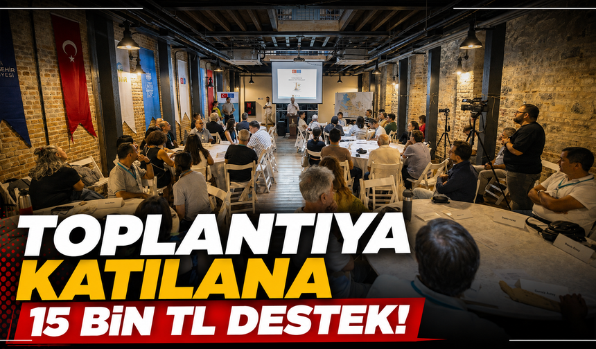 Toplantıya katılana 15 bin TL destek!