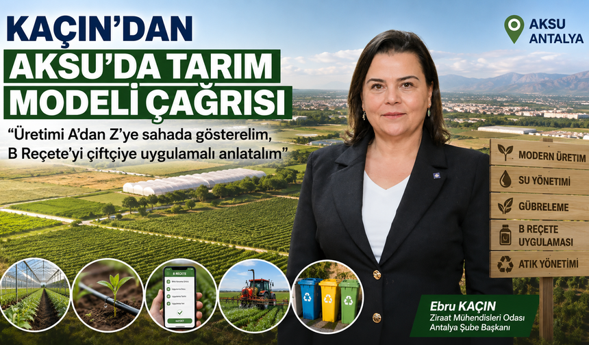 Kaçın’dan Aksu’da tarım modeli çağrısı