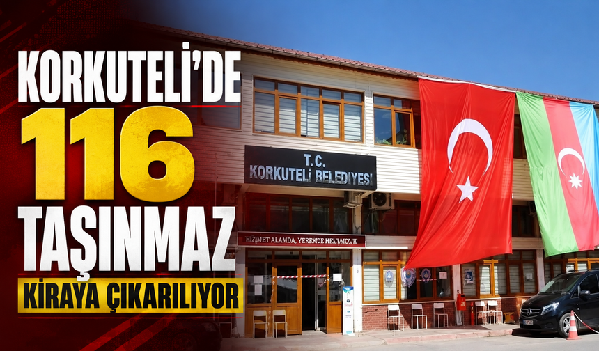 Korkuteli’de 116 taşınmaz kiraya çıkarılıyor