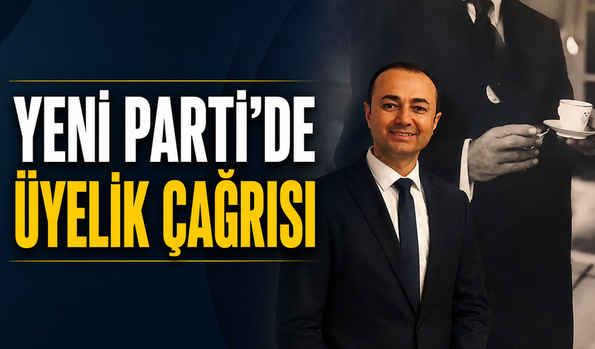 Yeni Parti’de üyelik çağrısı