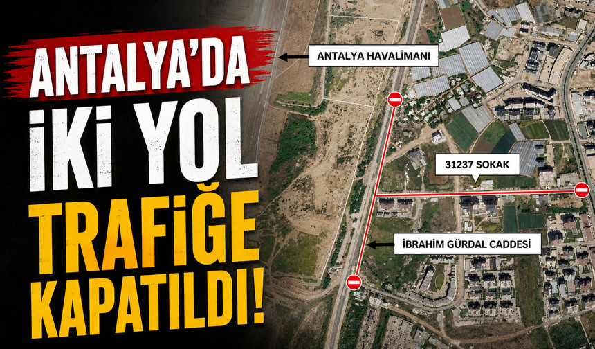 Antalya’da iki yol trafiğe kapatıldı!