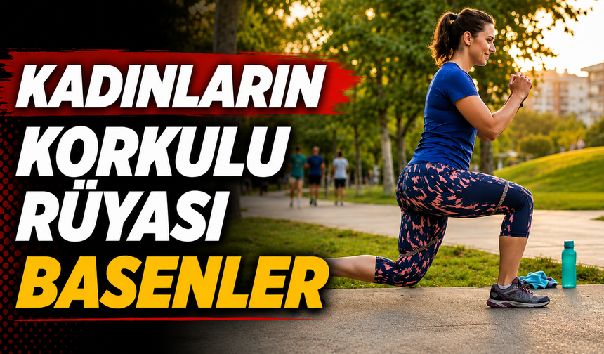 Kadınların korkulu rüyası basenler