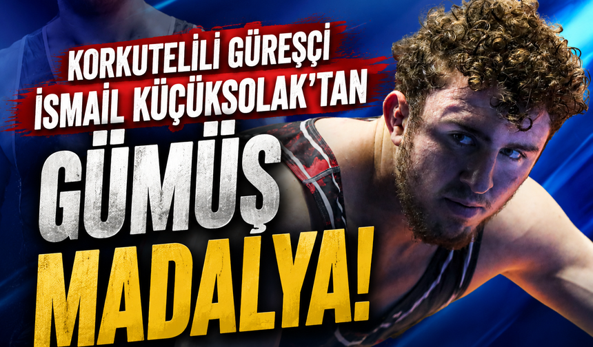 Korkutelili güreşçi İsmail Küçüksolak’tan gümüş madalya!