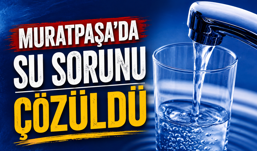 Muratpaşa’da su sorunu çözüldü