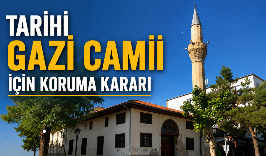 Tarihi Gazi Camii için koruma kararı