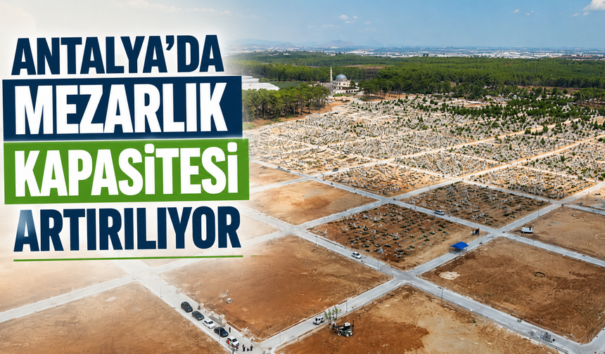 Antalya'da mezarlık kapasitesi artırılıyor