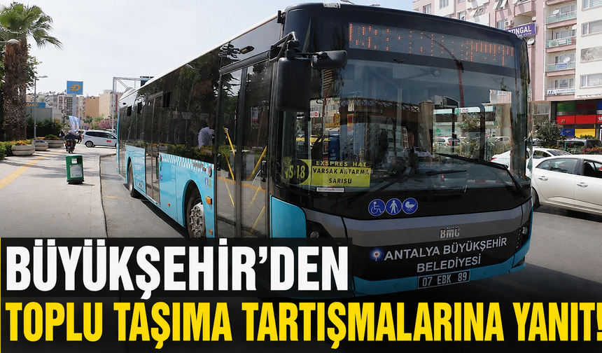 Büyükşehir'den toplu taşıma tartışmalarına yanıt