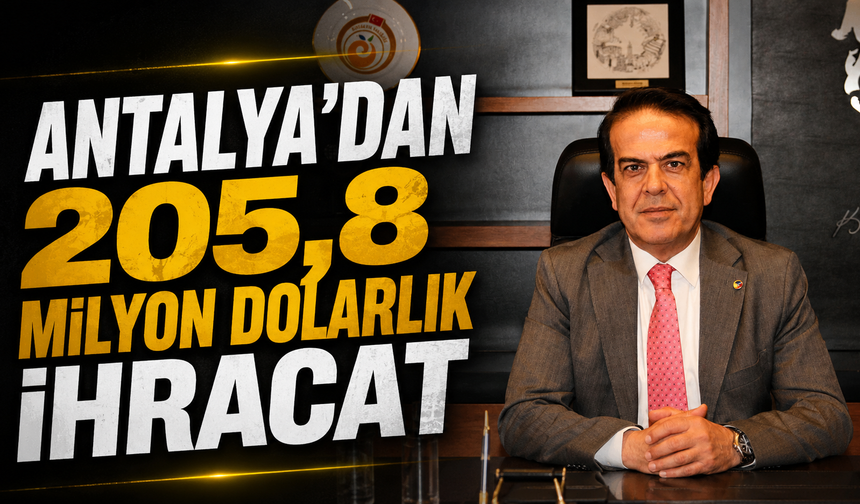 Antalya'dan 205,8 milyon dolarlık ihracat