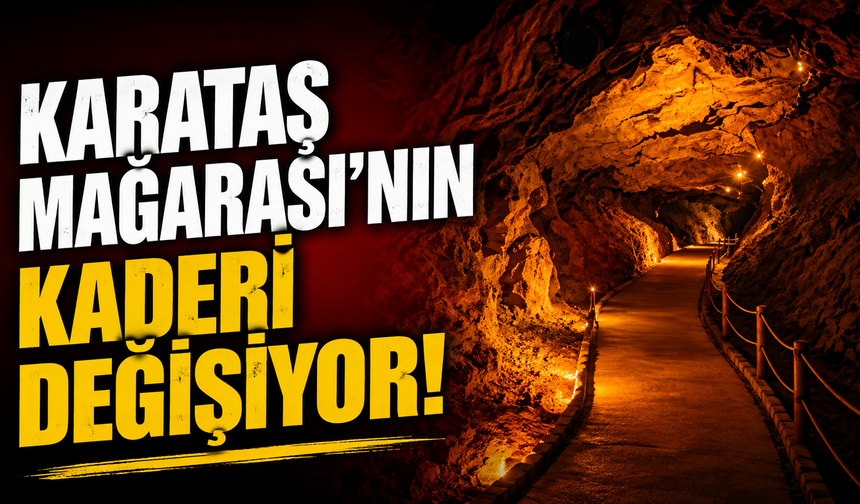 Karataş Mağarası'nın kaderi değişiyor!