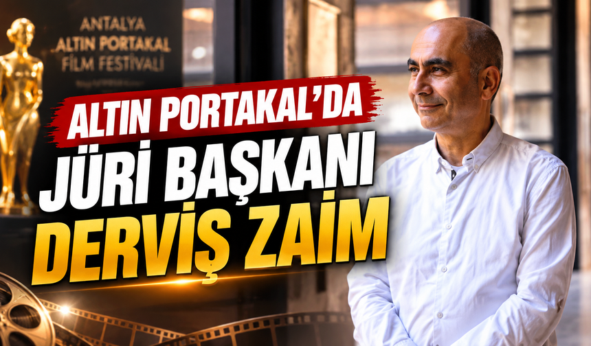 Altın Portakal'da jüri başkanı Derviş Zaim
