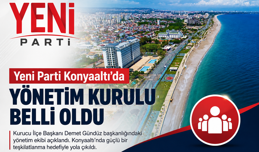 Yeni Parti Konyaaltı'da yönetim kurulu belli oldu