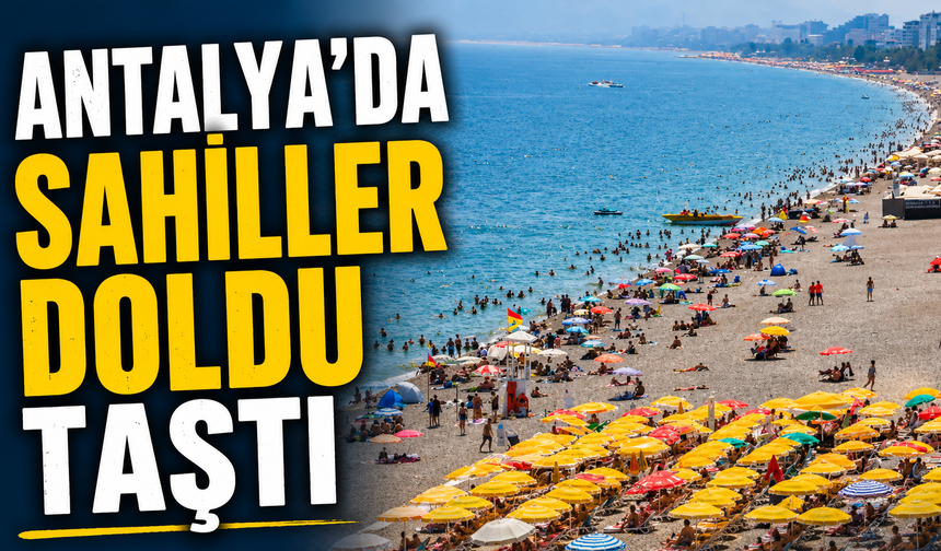Antalya'da sahiller doldu taştı