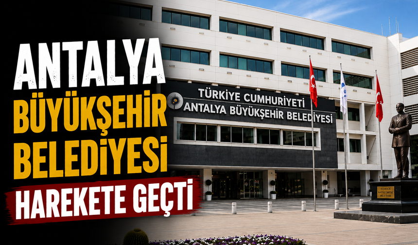 Antalya Büyükşehir Belediyesi harekete geçti