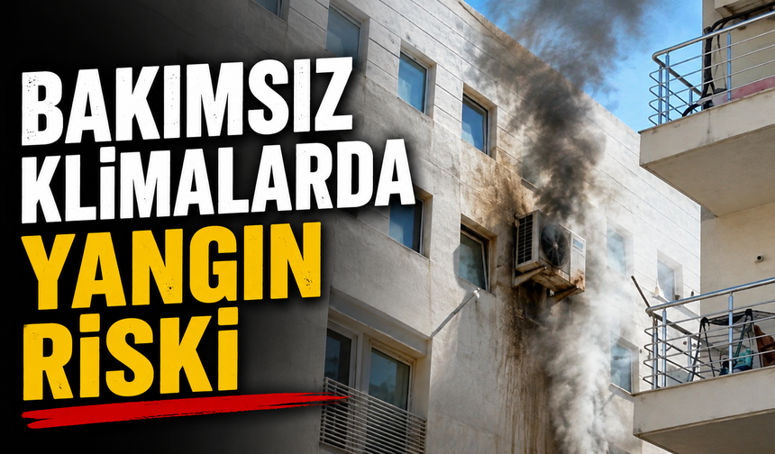 Bakımsız klimalarda yangın riski