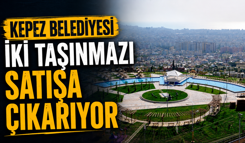 Kepez Belediyesi iki taşınmazı satışa çıkarıyor