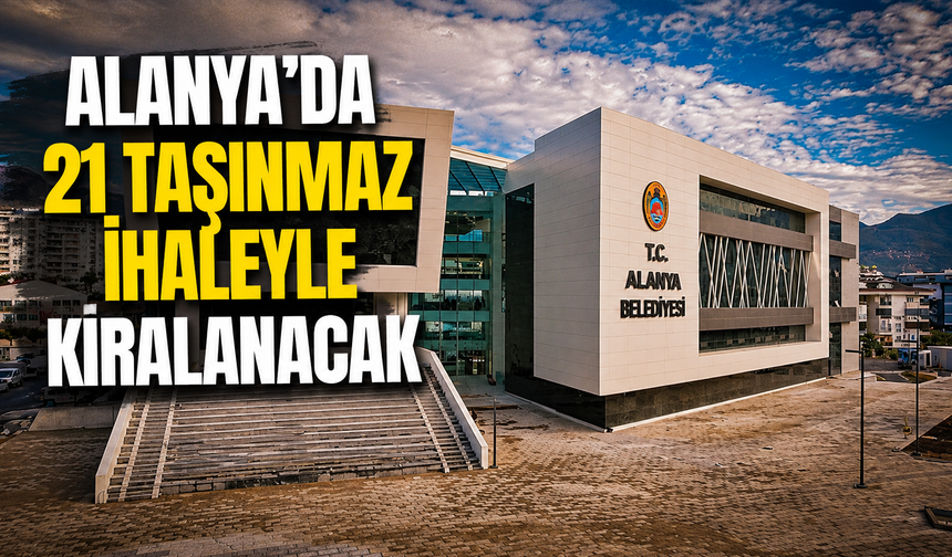 Alanya’da 21 taşınmaz ihaleyle kiralanacak