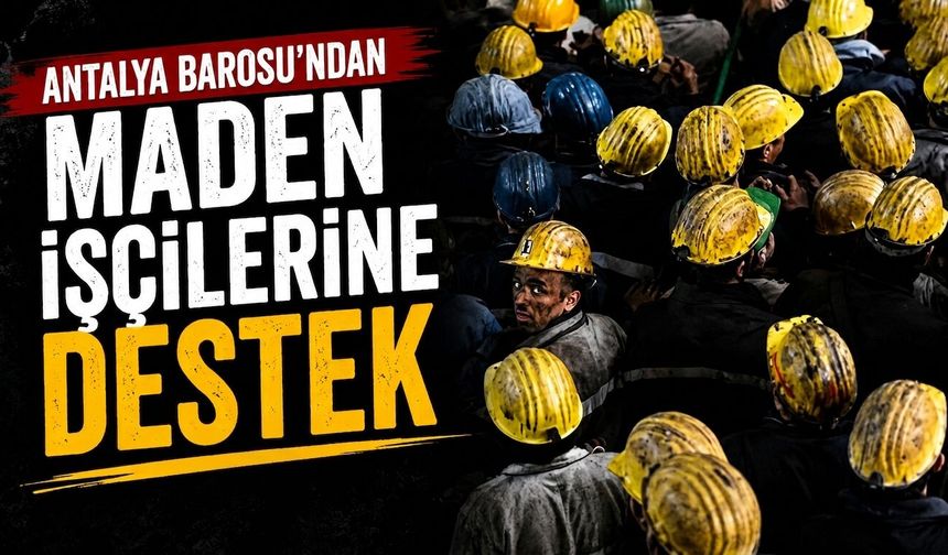 Antalya Barosu’ndan maden işçilerine destek