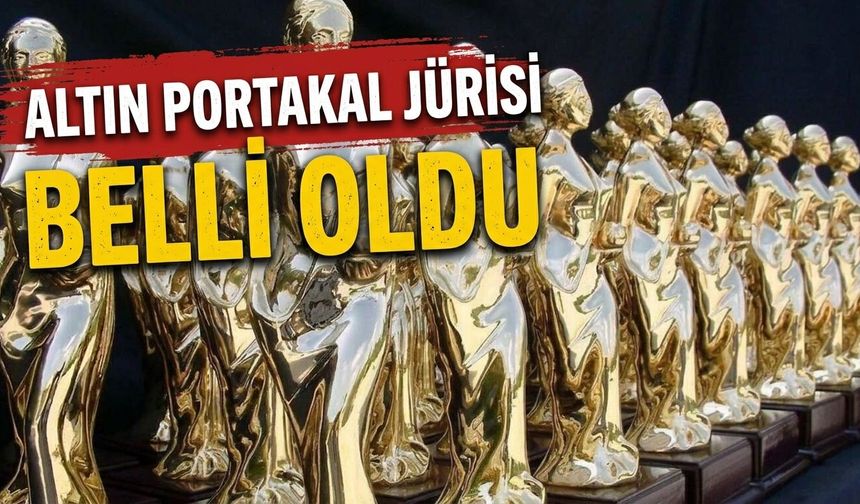 Altın Portakal jürisi belli oldu