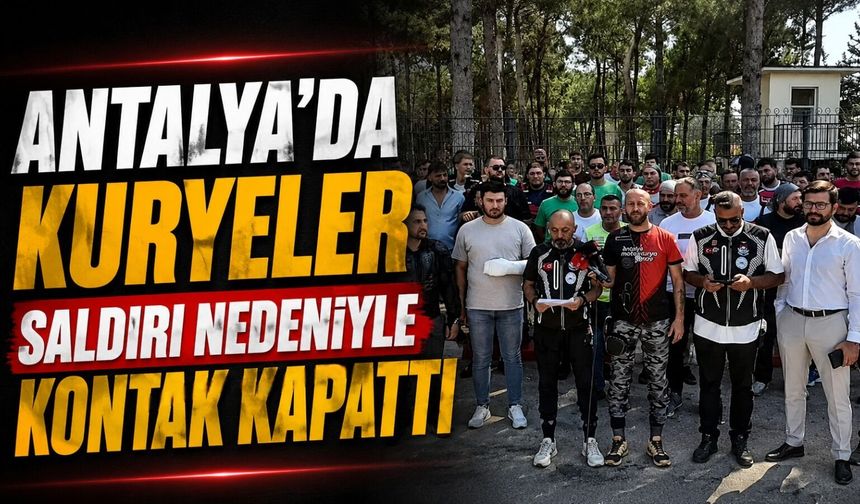 Antalya’da kuryeler saldırı nedeniyle kontak kapattı