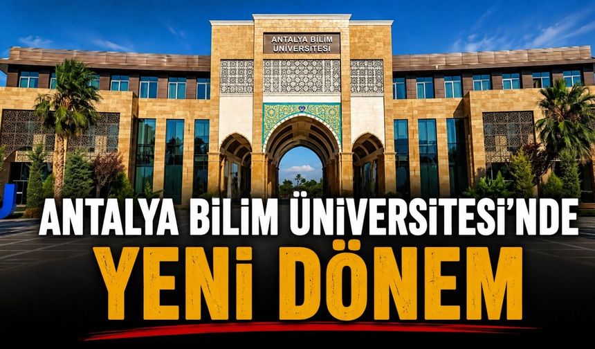 Antalya Bilim Üniversitesi'nde yeni dönem