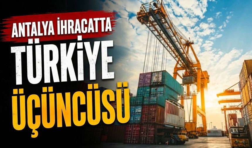 Antalya ihracatta Türkiye üçüncüsü