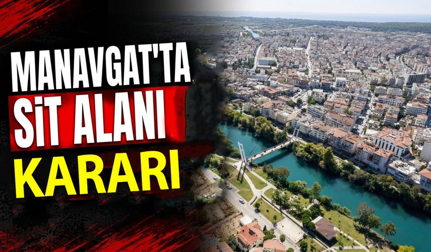 Manavgat’ta sit alanı kararı