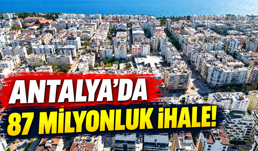 Antalya’da 87 milyonluk ihale!