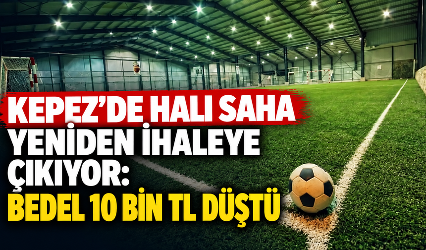 Kepez’de halı saha yeniden ihaleye çıkıyor: Bedel 10 bin TL düştü
