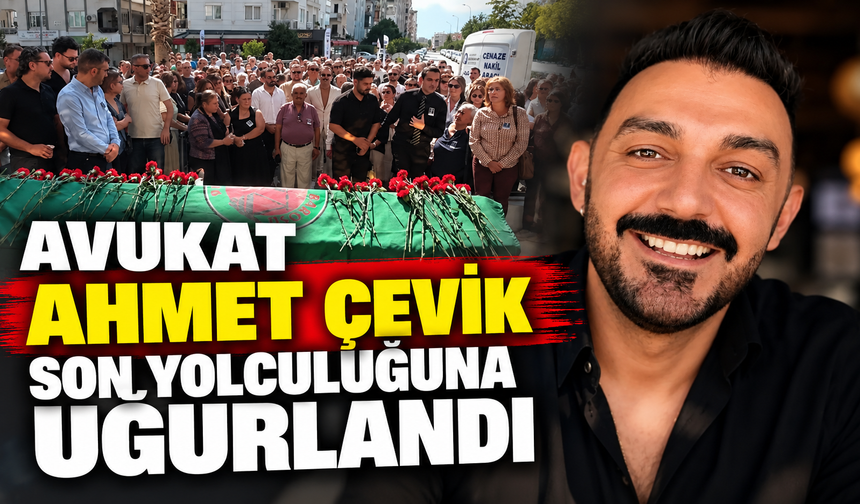 Avukat Ahmet Çevik son yolculuğuna uğurlandı