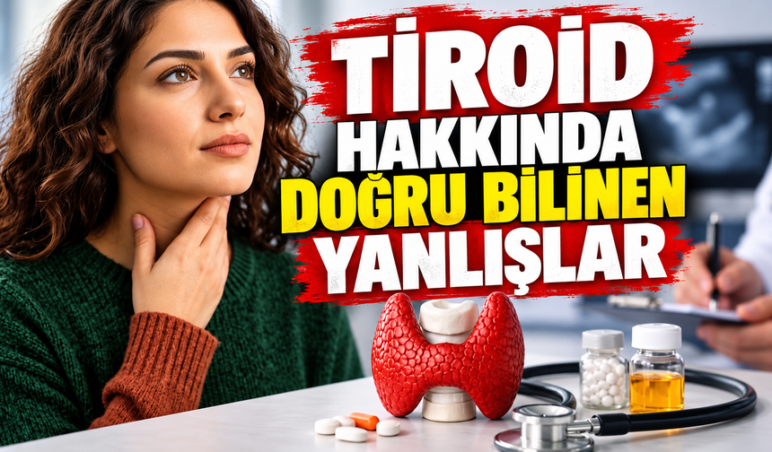 Tiroid hakkında doğru bilinen yanlışlar