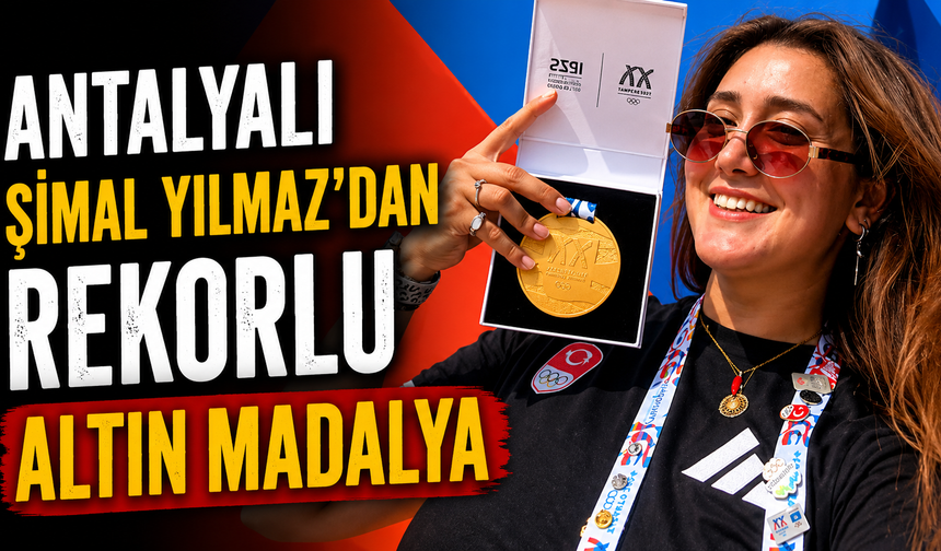 Antalyalı Şimal Yılmaz’dan rekorlu altın madalya