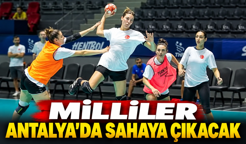 Milliler Antalya’da sahaya çıkacak