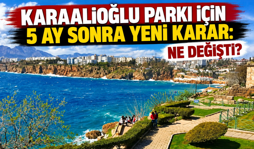 Karaalioğlu Parkı için 5 ay sonra yeni karar: Ne değişti?