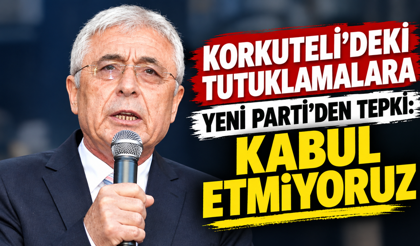 Korkuteli’deki tutuklamalara Yeni Parti’den tepki: Kabul etmiyoruz