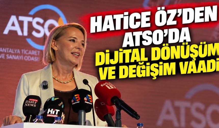 Hatice Öz’den ATSO’da dijital dönüşüm ve değişim vaadi