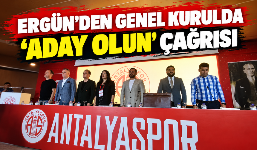 Ergün’den genel kurulda ‘aday olun’ çağrısı