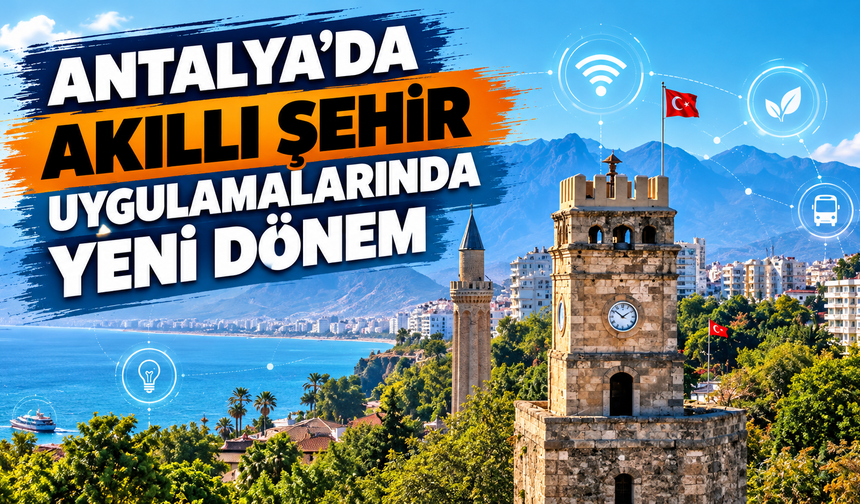 Antalya’da akıllı şehir uygulamalarında yeni dönem