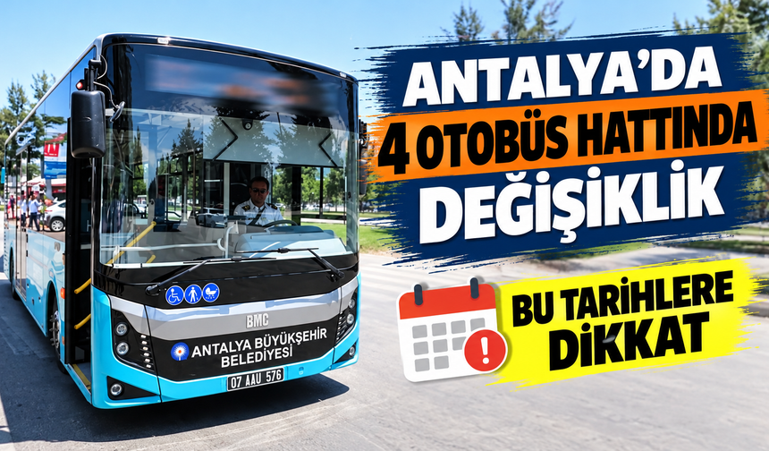 Antalya’da 4 otobüs hattında değişiklik: Bu tarihlere dikkat