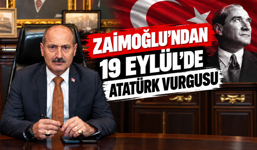 Zaimoğlu’ndan 19 Eylül’de Atatürk vurgusu